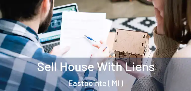  Sell House With Liens Eastpointe ( MI )
