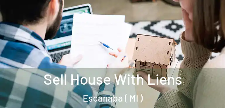 Sell House With Liens Escanaba ( MI )