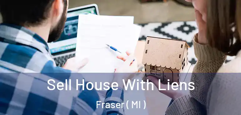  Sell House With Liens Fraser ( MI )