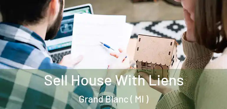  Sell House With Liens Grand Blanc ( MI )