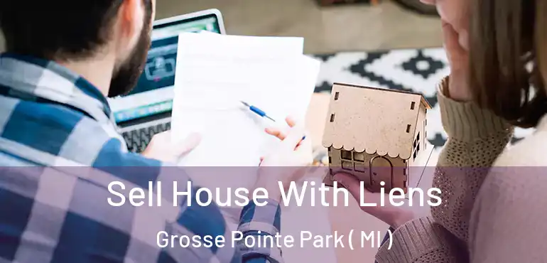  Sell House With Liens Grosse Pointe Park ( MI )