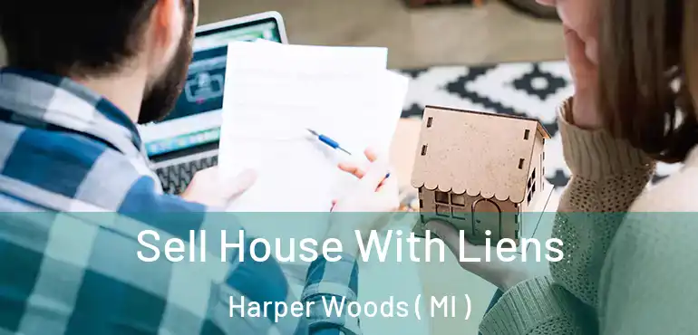  Sell House With Liens Harper Woods ( MI )