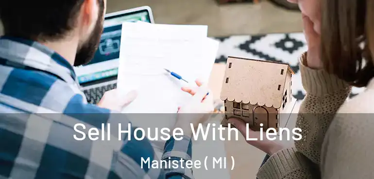  Sell House With Liens Manistee ( MI )