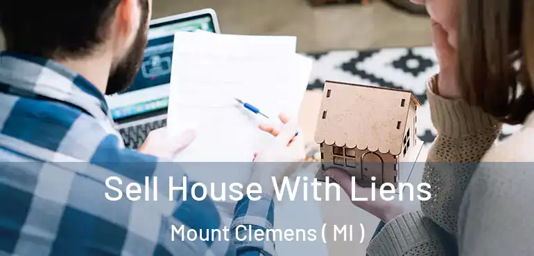  Sell House With Liens Mount Clemens ( MI )