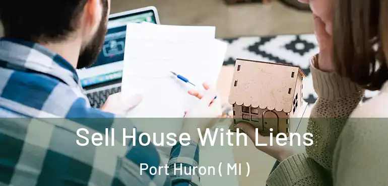  Sell House With Liens Port Huron ( MI )