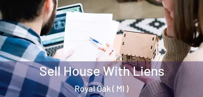  Sell House With Liens Royal Oak ( MI )