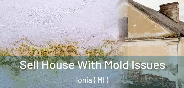  Sell House With Mold Issues Ionia ( MI )