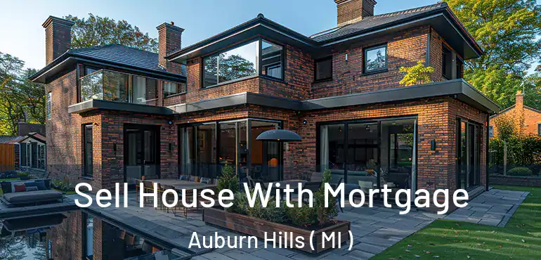  Sell House With Mortgage Auburn Hills ( MI )