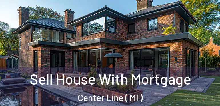  Sell House With Mortgage Center Line ( MI )