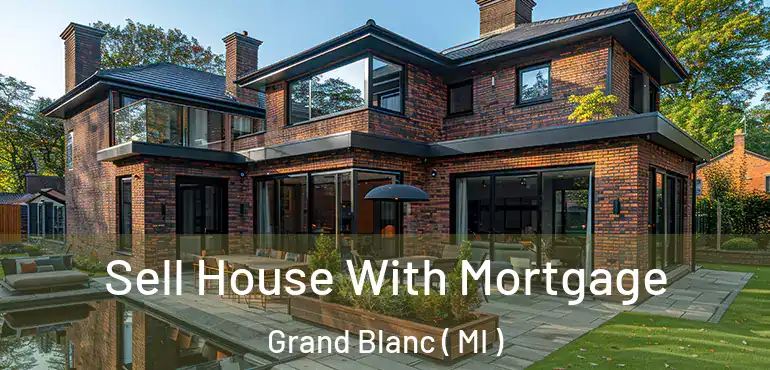  Sell House With Mortgage Grand Blanc ( MI )