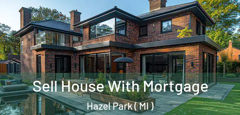  Sell House With Mortgage Hazel Park ( MI )