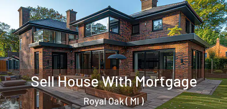  Sell House With Mortgage Royal Oak ( MI )