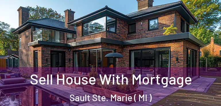  Sell House With Mortgage Sault Ste. Marie ( MI )