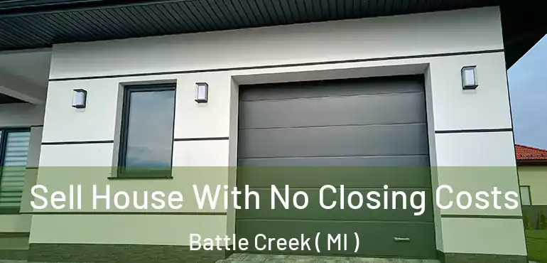  Sell House With No Closing Costs Battle Creek ( MI )