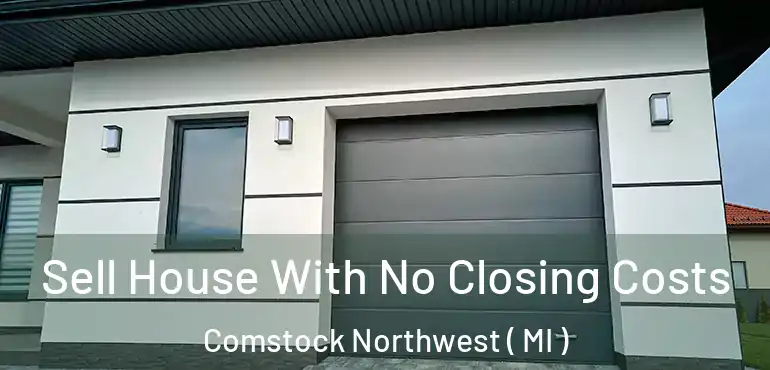  Sell House With No Closing Costs Comstock Northwest ( MI )