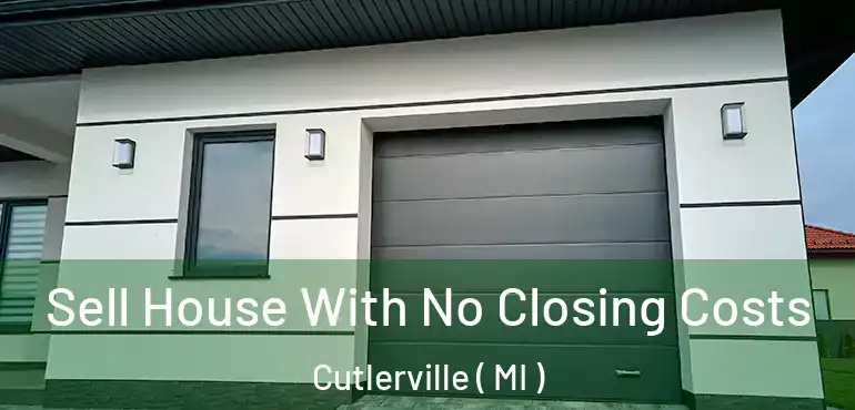  Sell House With No Closing Costs Cutlerville ( MI )