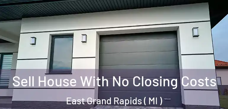  Sell House With No Closing Costs East Grand Rapids ( MI )
