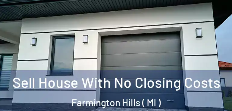  Sell House With No Closing Costs Farmington Hills ( MI )