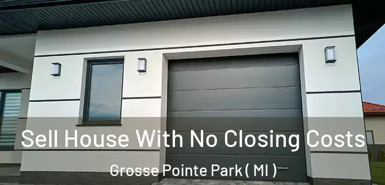  Sell House With No Closing Costs Grosse Pointe Park ( MI )