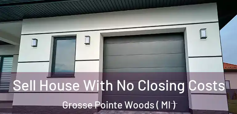  Sell House With No Closing Costs Grosse Pointe Woods ( MI )