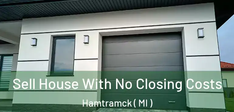  Sell House With No Closing Costs Hamtramck ( MI )