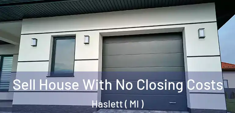  Sell House With No Closing Costs Haslett ( MI )