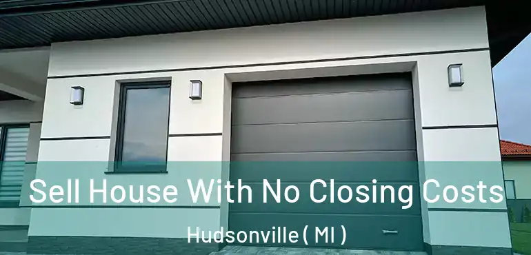  Sell House With No Closing Costs Hudsonville ( MI )
