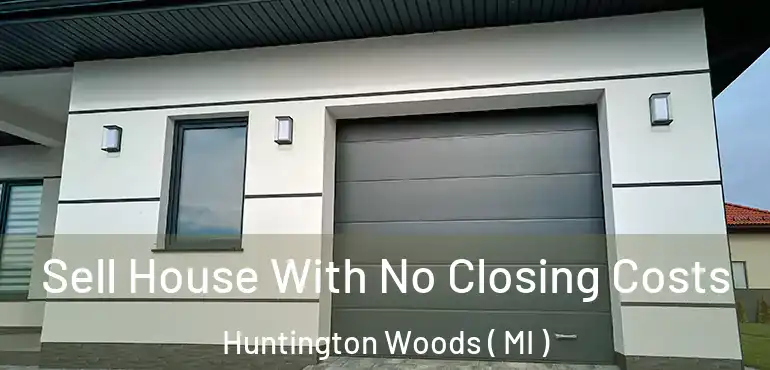  Sell House With No Closing Costs Huntington Woods ( MI )