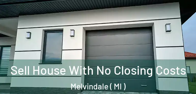  Sell House With No Closing Costs Melvindale ( MI )