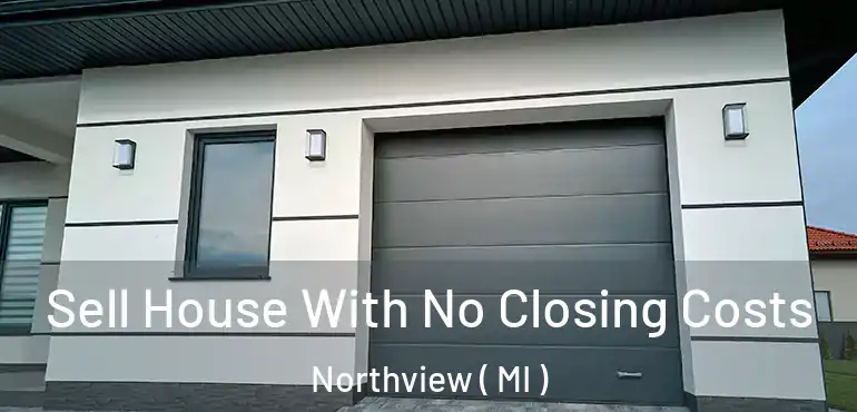  Sell House With No Closing Costs Northview ( MI )