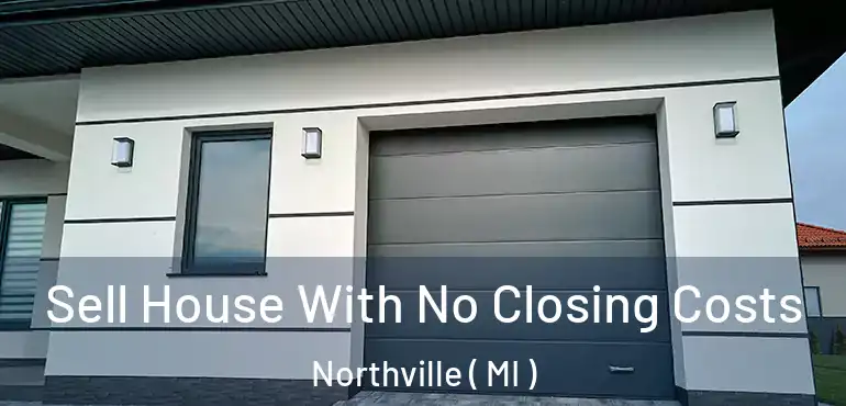  Sell House With No Closing Costs Northville ( MI )