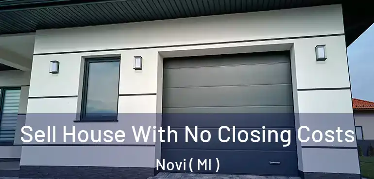  Sell House With No Closing Costs Novi ( MI )