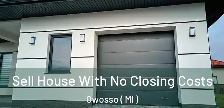  Sell House With No Closing Costs Owosso ( MI )