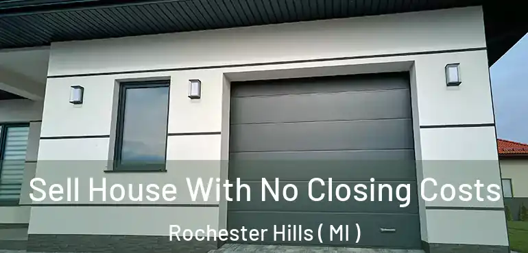  Sell House With No Closing Costs Rochester Hills ( MI )