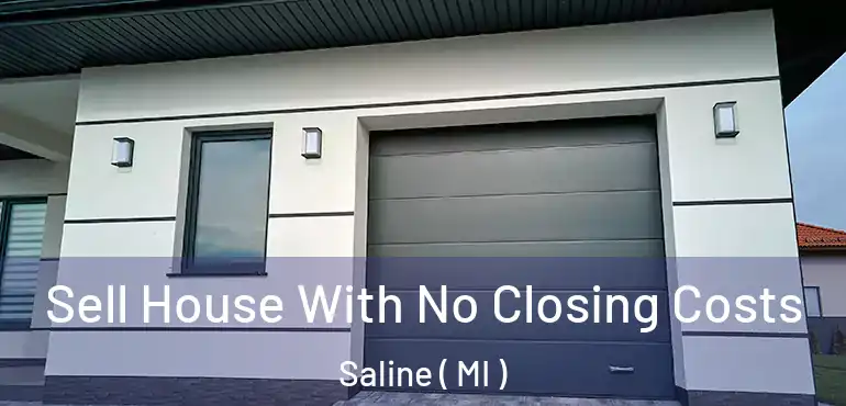  Sell House With No Closing Costs Saline ( MI )