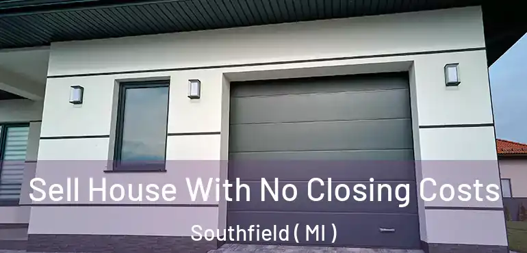  Sell House With No Closing Costs Southfield ( MI )