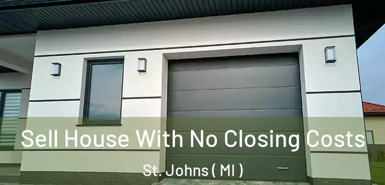  Sell House With No Closing Costs St. Johns ( MI )