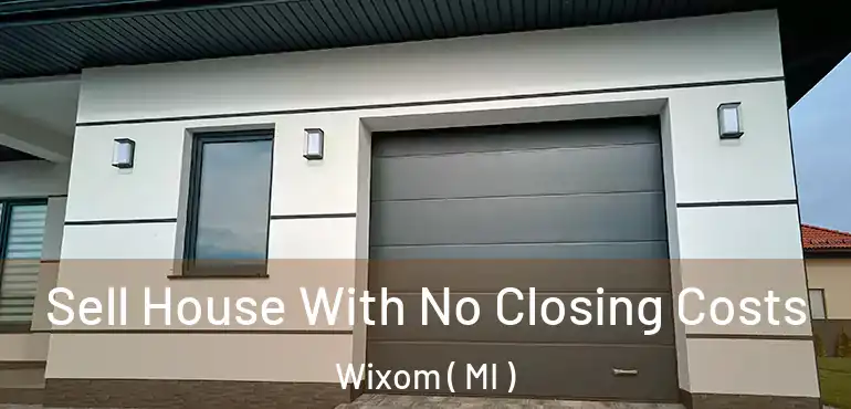  Sell House With No Closing Costs Wixom ( MI )