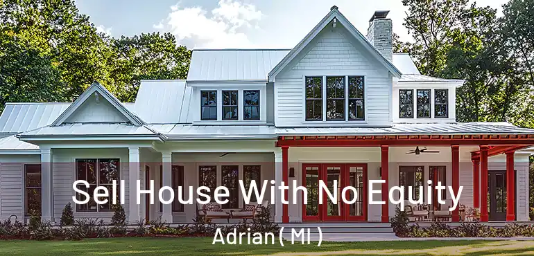  Sell House With No Equity Adrian ( MI )