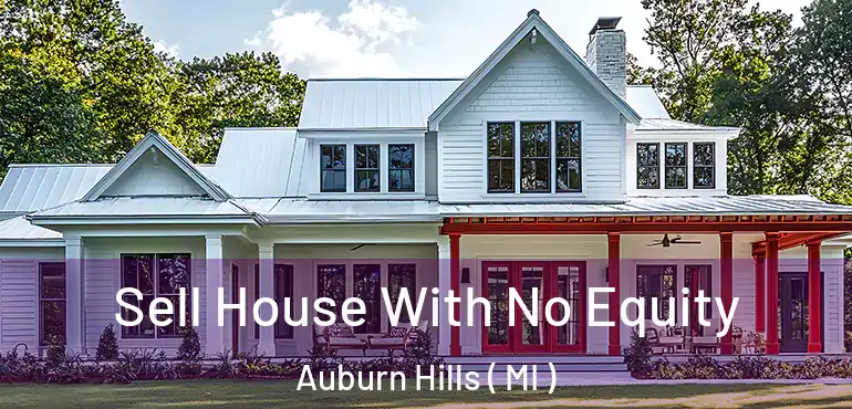  Sell House With No Equity Auburn Hills ( MI )