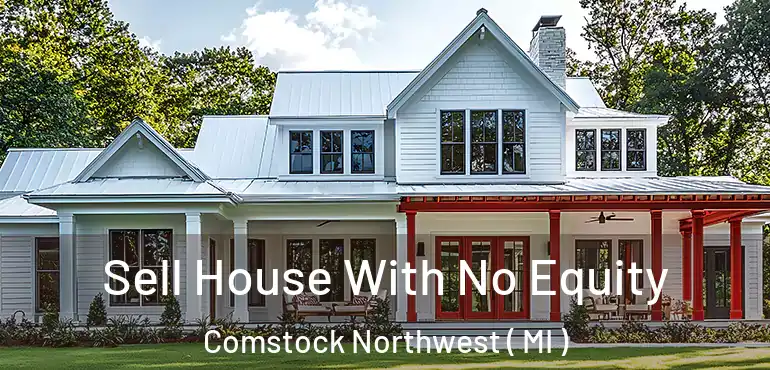  Sell House With No Equity Comstock Northwest ( MI )