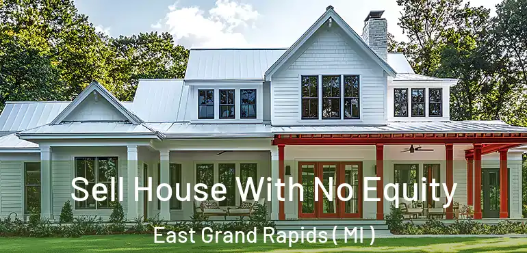  Sell House With No Equity East Grand Rapids ( MI )