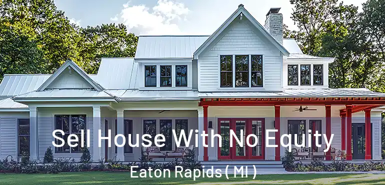  Sell House With No Equity Eaton Rapids ( MI )