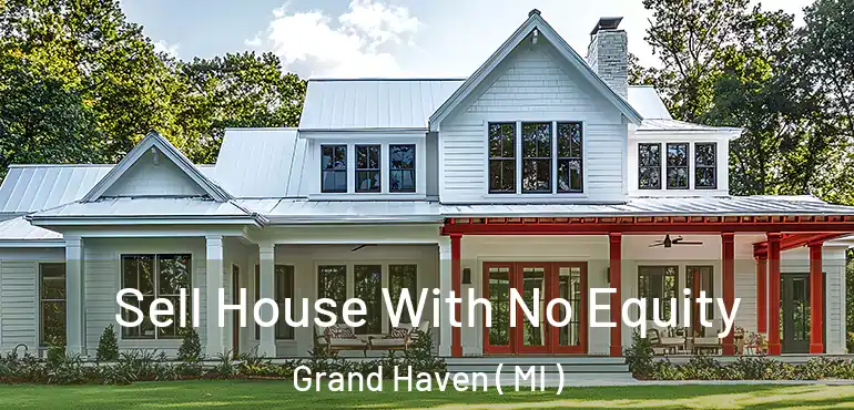  Sell House With No Equity Grand Haven ( MI )