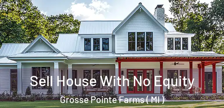  Sell House With No Equity Grosse Pointe Farms ( MI )