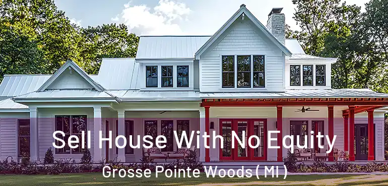  Sell House With No Equity Grosse Pointe Woods ( MI )