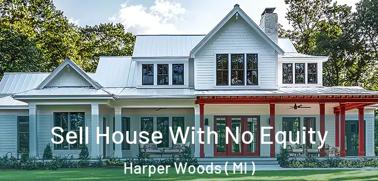  Sell House With No Equity Harper Woods ( MI )