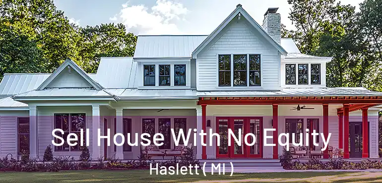  Sell House With No Equity Haslett ( MI )