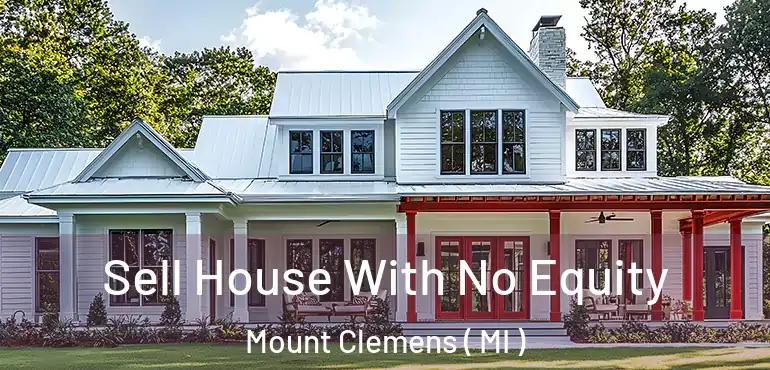  Sell House With No Equity Mount Clemens ( MI )