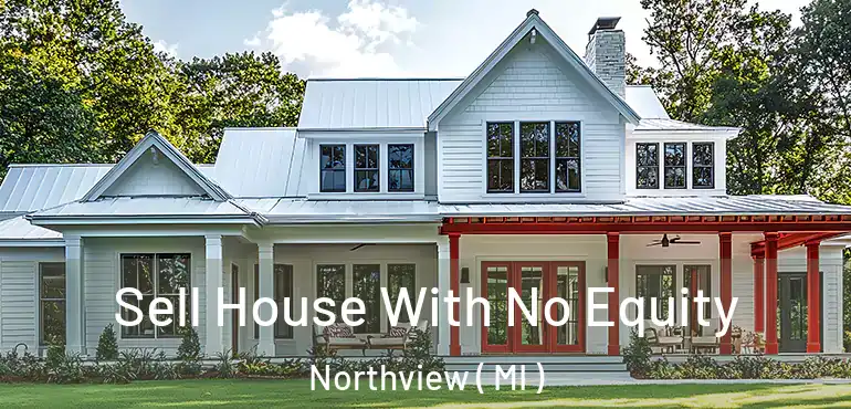  Sell House With No Equity Northview ( MI )